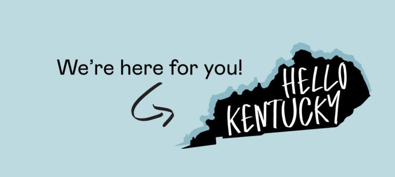 hello kentucky. we're here for you.